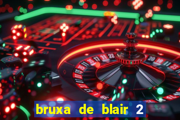 bruxa de blair 2 filme completo dublado